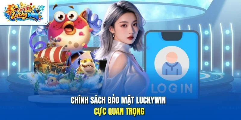 Chính sách bảo mật Luckywin cực quan trọng
